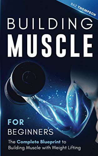 Stock image for Building Muscle for Beginners: The Complete Blueprint to Building Muscle with Weight Lifting for sale by GF Books, Inc.