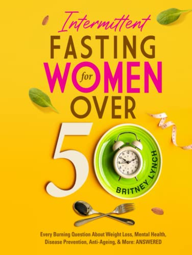 Stock image for Intermittent Fasting for Women Over 50: Every Burning Question About Weight Loss, Mental Health, Disease Prevention, Anti-Aging, and More: ANSWERED! for sale by ThriftBooks-Atlanta