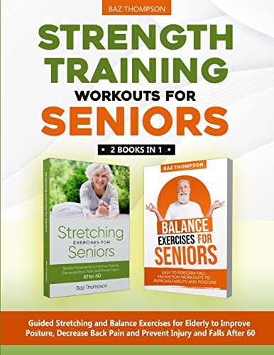 Stock image for Strength Training Workouts for Seniors: 2 Books In 1 - Guided Stretching and Balance Exercises for Elderly to Improve Posture, Decrease Back Pain and for sale by GreatBookPrices