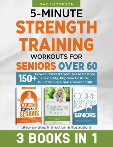Stock image for 5-Minute Strength Training Workouts for Seniors Over 60: 3 Books In 1: 150+ Power-Packed Exercises to Restore Flexibility, Improve Posture, Build . Illustrations (Strength Training for Seniors) for sale by Sugarhouse Book Works, LLC