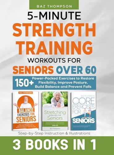 Stock image for 5-Minute Strength Training Workouts for Seniors Over 60: 3 Books In 1: 150+ Power-Packed Exercises to Restore Flexibility, Improve Posture, Build Balance and Prevent Falls [Hardcover ] for sale by booksXpress