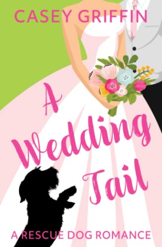 9781990470141: A Wedding Tail: A Rescue Dog Romance: A Romantic Comedy with Mystery and Dogs: 3 (A Rescue Dog Romance Series)