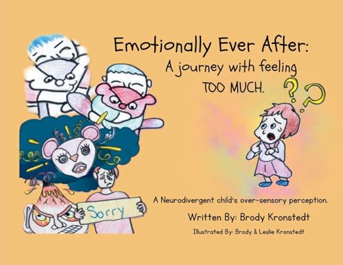 Stock image for Emotionally Ever After: A Journey with Feeling TOO Much: A neurodivergent child's over-sensory perception for sale by GreatBookPrices