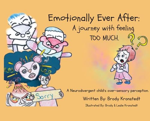 Beispielbild fr Emotionally Ever After: A Journey with Feeling TOO Much: A neurodivergent child's over-sensory perception. zum Verkauf von GreatBookPrices