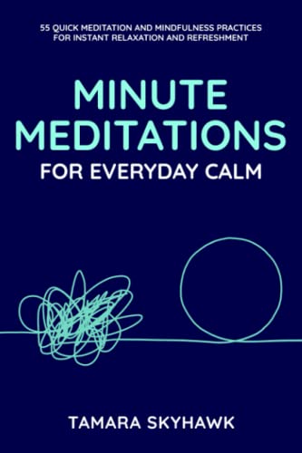 Stock image for Minute Meditations for Everyday Calm: 55 Quick Meditation and Mindfulness Practices for Instant Relaxation and Refreshment for sale by SecondSale