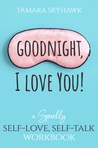 Stock image for Goodnight, I Love You!: A Sparkly Self-Love, Self-Talk Workbook for sale by Books Unplugged