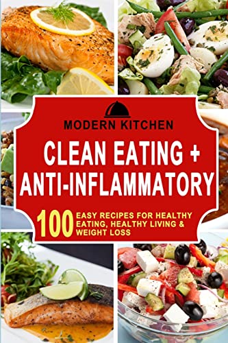 Beispielbild fr Clean Eating + Anti-Inflammatory: 100 Easy Recipes for Healthy Eating, Healthy Living & Weight Loss zum Verkauf von ThriftBooks-Atlanta