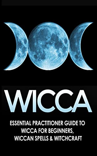 Beispielbild fr Wicca: Essential Practitioner's Guide to Wicca For Beginner's, Wiccan Spells & Witchcraft zum Verkauf von GreatBookPrices