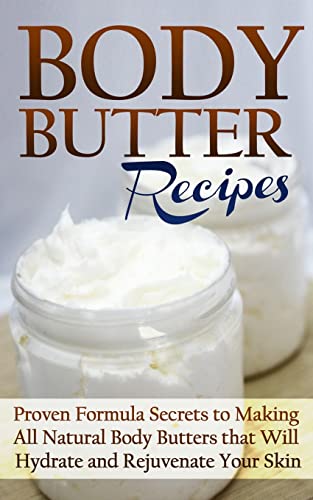 Beispielbild fr Body Butter Recipes: Proven Formula Secrets to Making All Natural Body Butters that Will Hydrate and Rejuvenate Your Skin zum Verkauf von GreatBookPrices