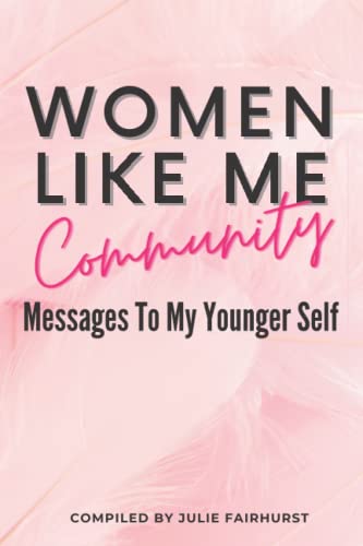 Beispielbild fr WOMEN LIKE ME COMMUNITY: MESSAGES TO MY YOUNGER SELF zum Verkauf von GF Books, Inc.