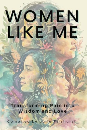 Imagen de archivo de WOMEN LIKE ME: TRANSFORMING PAIN INTO WISDOM AND LOVE a la venta por California Books