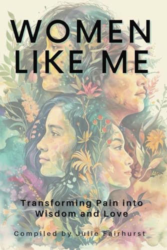 Stock image for WOMEN LIKE ME: TRANSFORMING PAIN INTO WISDOM AND LOVE for sale by California Books