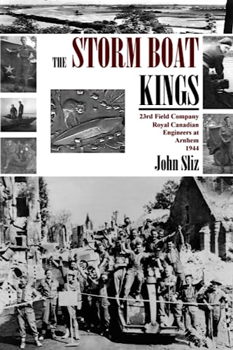 Stock image for The Storm Boat Kings: 23rd Field Company Royal Canadian Engineers at Arnhem 1944 for sale by Books Unplugged