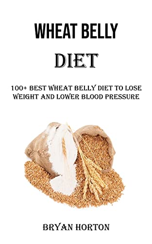 Beispielbild fr Wheat Belly Diet : 100+ Best Wheat Belly Diet to Lose Weight and Lower Blood Pressure zum Verkauf von Buchpark