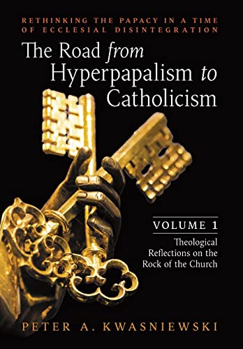 Beispielbild fr The Road from Hyperpapalism to Catholicism: Rethinking the Papacy in a Time of Ecclesial Disintegration: Volume 1 (Theological Reflections on the Rock of the Church) zum Verkauf von WorldofBooks