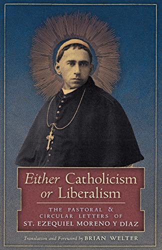 Beispielbild fr Either Catholicism or Liberalism: The Pastoral and Circular Letters of St. Ezequiel Moreno y Diaz zum Verkauf von WorldofBooks