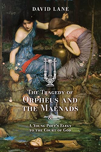 Beispielbild fr The Tragedy of Orpheus and the Maenads (and A Young Poet's Elegy to the Court of God) zum Verkauf von Buchpark