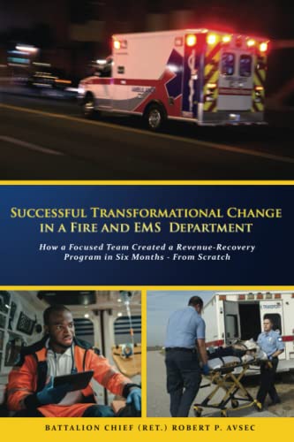 

Successful Transformational Change in a Fire and EMS Department: How a Focused Team Created a Revenue Recovery Program in Six Months--From Scratch