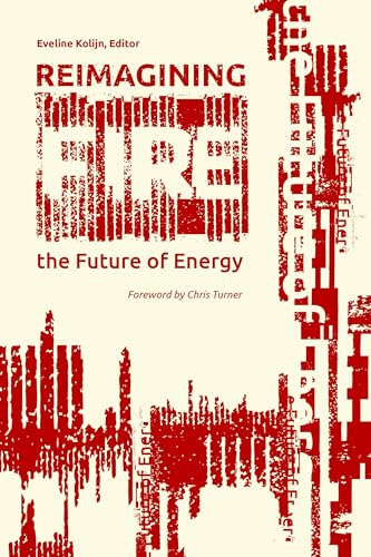 Stock image for Reimagining Fire: The Future of Energy (The Uproute Every River Lit Series) for sale by Book Deals