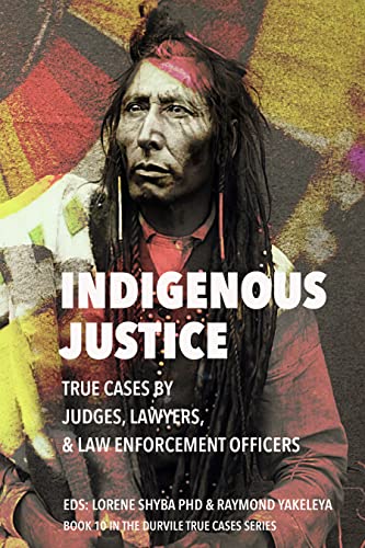 Stock image for Indigenous Justice: True Cases by Judges, Lawyers, and Law Enforcement Officers (True Cases, 10) (Volume 10) for sale by Michael Lyons