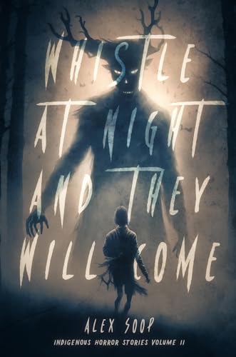 Stock image for Whistle at Night and They Will Come: Indigenous Horror Stories (Volume 2) [Paperback] Soop, Alex; Thomas Cody, Cary and Brave Rock, Eugene for sale by Lakeside Books