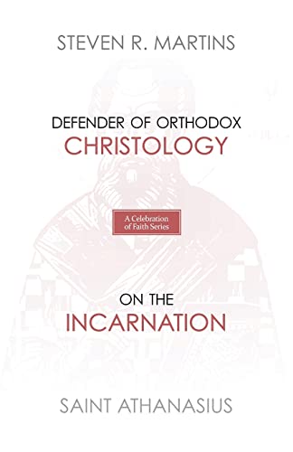 Stock image for A Celebration of Faith Series: St. Athanasius: Defender of Orthodox Christology On the Incarnation for sale by Big River Books