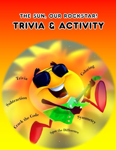 Stock image for The Sun, Our Rockstar: Trivia & Activity: Trivia; Coloring ; Maze; Symmetry; Additions and Lots of Fun! for sale by Book Deals