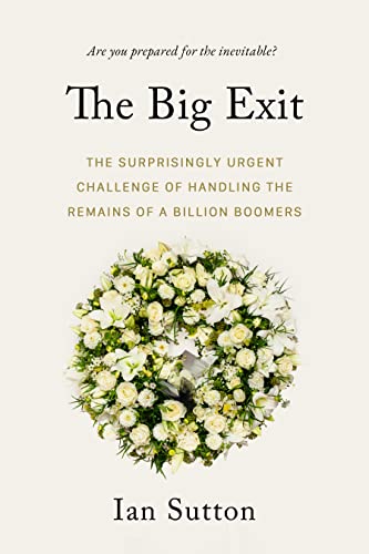 Stock image for The Big Exit: The Surprisingly Urgent Challenge of Handling the Remains of a Billion Boomers for sale by ThriftBooks-Dallas