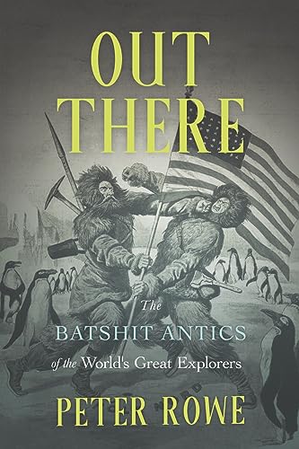 Beispielbild fr Out There: The Batshit Antics of the World's Great Explorers zum Verkauf von Monster Bookshop