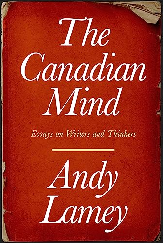 Stock image for The Canadian Mind: Essays on Writers and Thinkers for sale by Russell Books