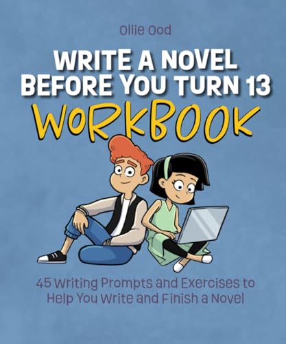 Stock image for Write a Novel Before You Turn 13 Workbook: 45 Writing Prompts and Exercises to Help You Write and Finish a Novel for sale by Books Unplugged