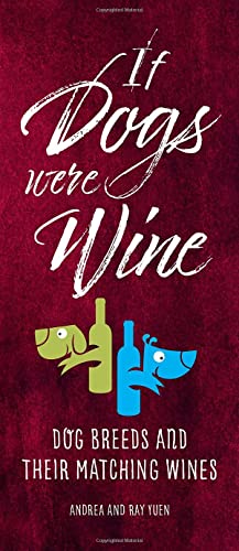 Stock image for If Dogs Were Wine: Dog Breeds and Their Matching Wines for sale by Books Unplugged