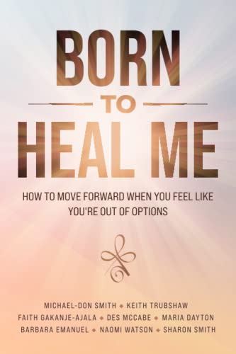 Beispielbild fr Born to Heal Me: How to Move Forward When You Feel Like You're Out of Options zum Verkauf von GF Books, Inc.