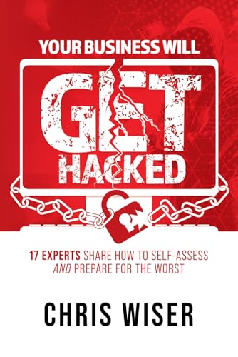 Beispielbild fr Your Business Will Get Hacked: 17 Experts Share How to Self-Assess and Prepare for the Worst zum Verkauf von Book Deals