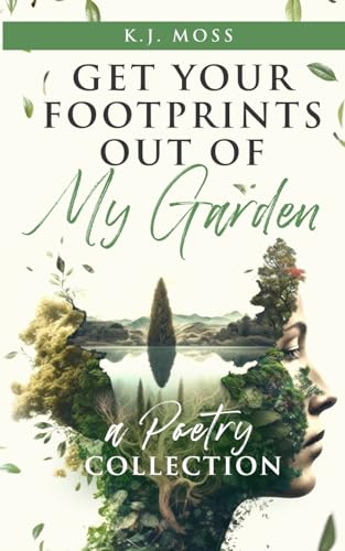 Beispielbild fr Get Your Footprints Out Of My Garden: A Poetry Collection zum Verkauf von THE SAINT BOOKSTORE