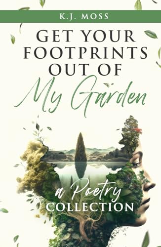 Beispielbild fr Get Your Footprints Out Of My Garden: A Poetry Collection zum Verkauf von California Books