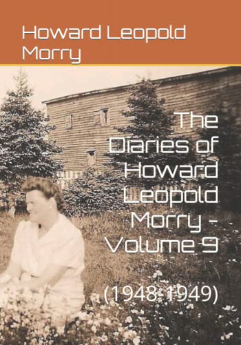 Imagen de archivo de The Diaries of Howard Leopold Morry - Volume 9: (1948-1949) (Diaries of Howard Leopold Morry - 1939-1965) a la venta por Books Unplugged