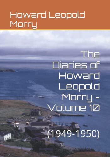 Beispielbild fr The Diaries of Howard Leopold Morry - Volume 10: (1949-1950) (Diaries of Howard Leopold Morry - 1939-1965) zum Verkauf von GF Books, Inc.