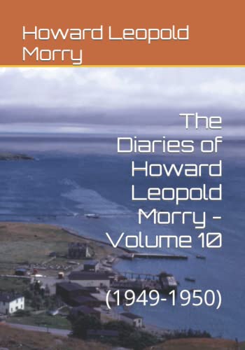 Stock image for The Diaries of Howard Leopold Morry - Volume 10: (1949-1950) (Diaries of Howard Leopold Morry - 1939-1965) for sale by GF Books, Inc.