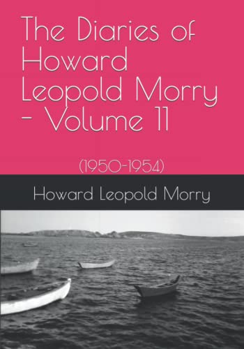 Stock image for The Diaries of Howard Leopold Morry - Volume 11: (1950-1954) (Diaries of Howard Leopold Morry - 1939-1965) for sale by Lucky's Textbooks