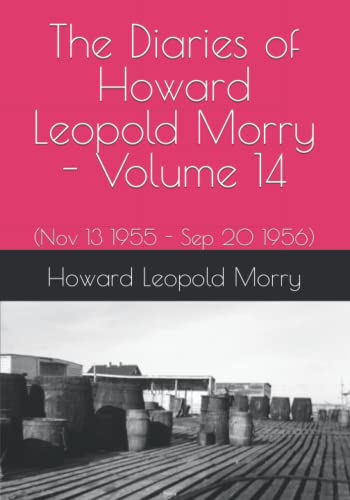 Beispielbild fr The Diaries of Howard Leopold Morry - Volume 14: (Nov 13 1955 - Sep 20 1956) (Diaries of Howard Leopold Morry - 1939-1965) zum Verkauf von GF Books, Inc.