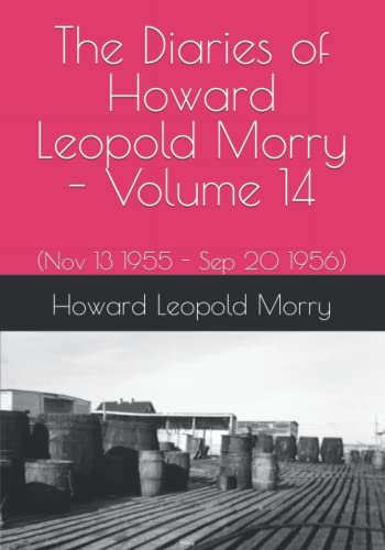 Stock image for The Diaries of Howard Leopold Morry - Volume 14: (Nov 13 1955 - Sep 20 1956) (Diaries of Howard Leopold Morry - 1939-1965) for sale by GF Books, Inc.