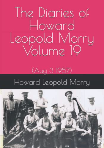 Stock image for The Diaries of Howard Leopold Morry - Volume 19: (Aug 3 1957) (Diaries of Howard Leopold Morry - 1939-1965) for sale by GF Books, Inc.
