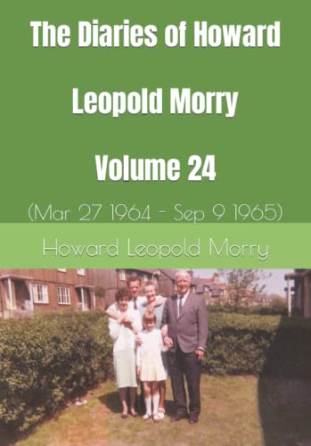 9781990865336: The Diaries of Howard Leopold Morry - Volume 24: (Mar 27 1964 - Sep 9 1965) (Diaries of Howard Leopold Morry - 1939-1965)
