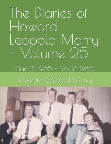 9781990865350: The Diaries of Howard Leopold Morry - Volume 25: (Jan 31 1965 - Feb 18 1965)