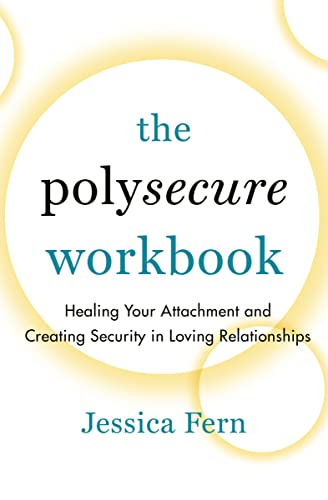 9781990869044: The Polysecure Workbook: Healing Your Attachment and Creating Security in Loving Relationships