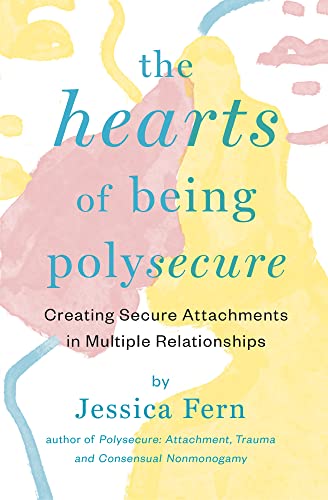 Stock image for The HEARTS of Being Polysecure: Creating Secure Attachments in Multiple Relationships for sale by GF Books, Inc.