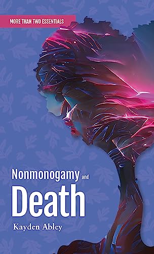 Beispielbild fr Nonmonogamy and Death : A More Than Two Essentials Guide zum Verkauf von GreatBookPrices