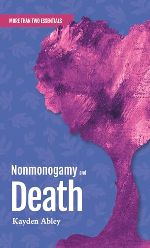 Stock image for Nonmonogamy and Death : A More Than Two Essentials Guide for sale by GreatBookPrices