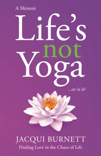 Stock image for Life S Not Yoga : ? or Is It? Finding Love in the Chaos of Life for sale by Better World Books